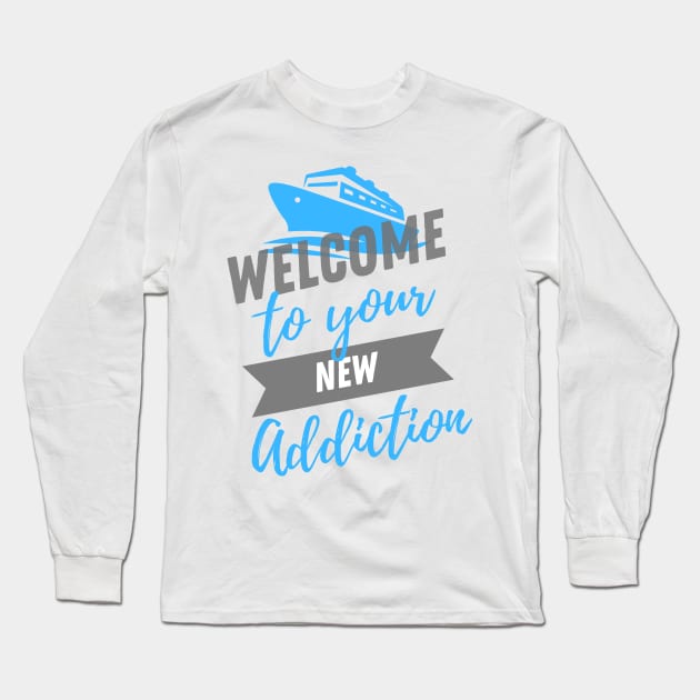 Welcome to Your New Addiction Long Sleeve T-Shirt by TravelTeezShop